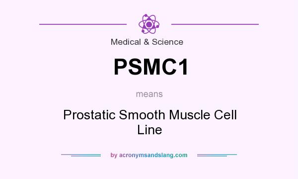 What does PSMC1 mean? It stands for Prostatic Smooth Muscle Cell Line