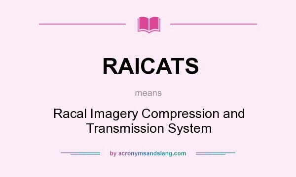 What does RAICATS mean? It stands for Racal Imagery Compression and Transmission System
