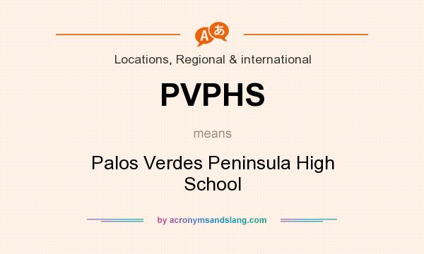 What does PVPHS mean? It stands for Palos Verdes Peninsula High School