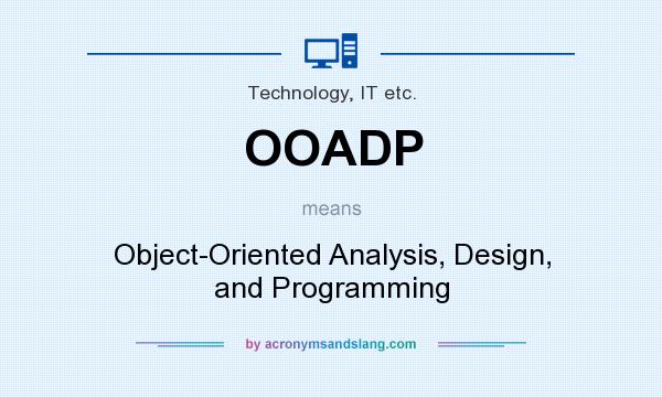 What does OOADP mean? It stands for Object-Oriented Analysis, Design, and Programming