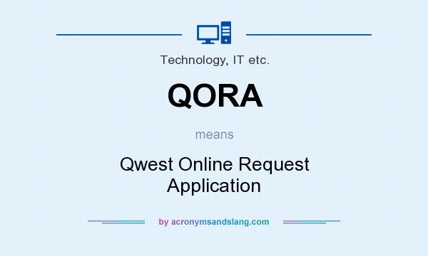 What does QORA mean? It stands for Qwest Online Request Application