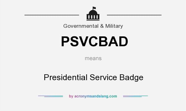 What does PSVCBAD mean? It stands for Presidential Service Badge