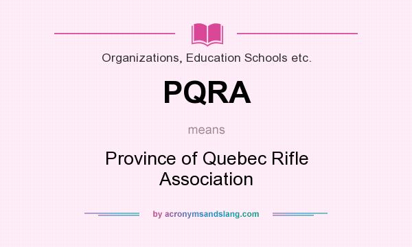 What does PQRA mean? It stands for Province of Quebec Rifle Association