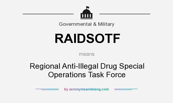 What does RAIDSOTF mean? It stands for Regional Anti-Illegal Drug Special Operations Task Force
