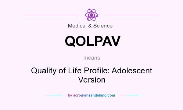 What does QOLPAV mean? It stands for Quality of Life Profile: Adolescent Version