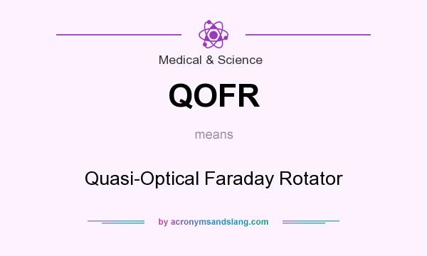 What does QOFR mean? It stands for Quasi-Optical Faraday Rotator