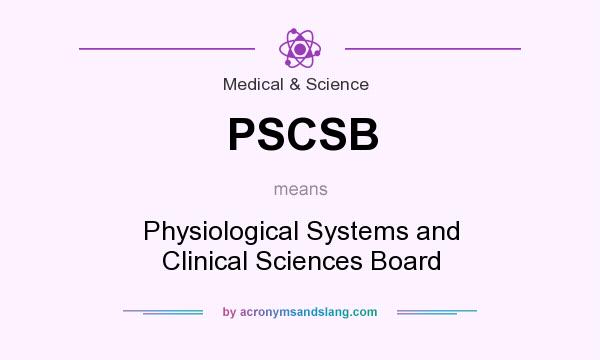 What does PSCSB mean? It stands for Physiological Systems and Clinical Sciences Board