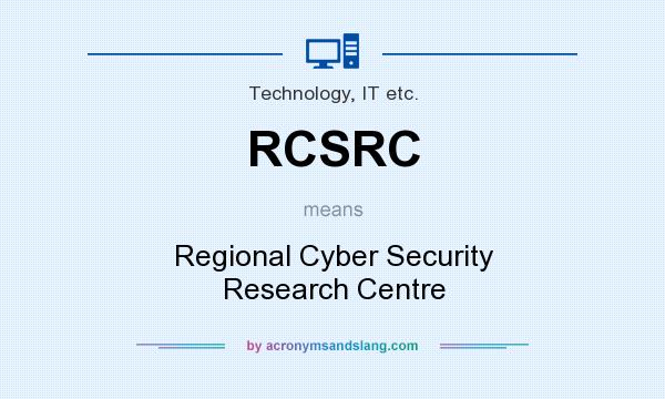 What does RCSRC mean? It stands for Regional Cyber Security Research Centre