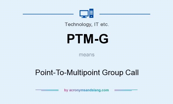 What does PTM-G mean? It stands for Point-To-Multipoint Group Call