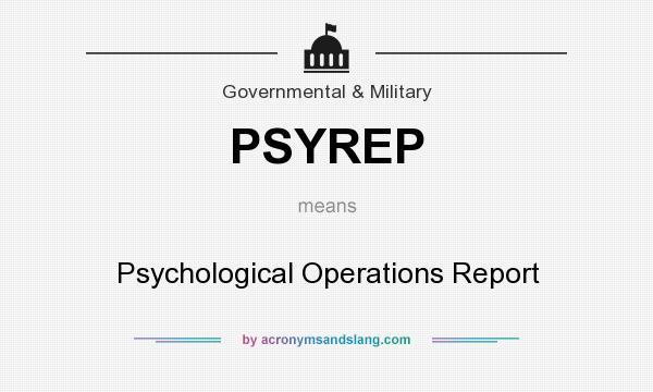 What does PSYREP mean? It stands for Psychological Operations Report