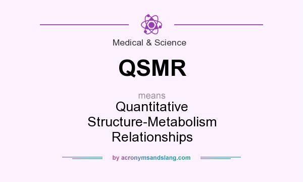 What does QSMR mean? It stands for Quantitative Structure-Metabolism Relationships