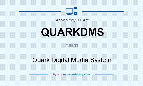 What does QUARKDMS mean? It stands for Quark Digital Media System