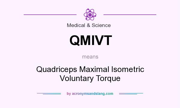 What does QMIVT mean? It stands for Quadriceps Maximal Isometric Voluntary Torque