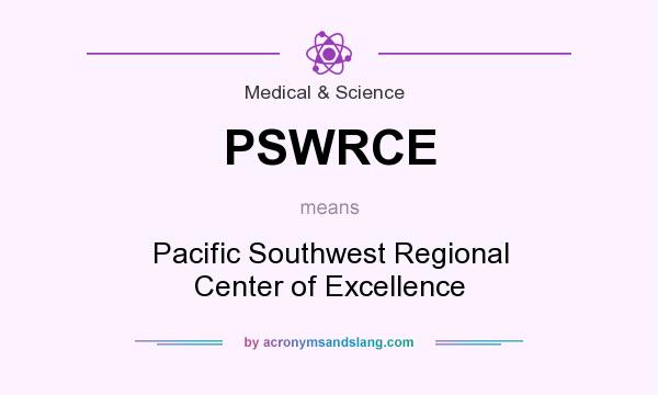 What does PSWRCE mean? It stands for Pacific Southwest Regional Center of Excellence