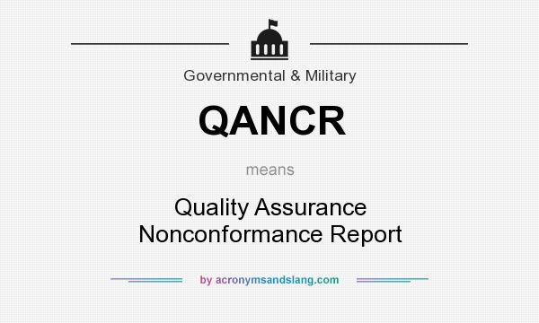What does QANCR mean? It stands for Quality Assurance Nonconformance Report