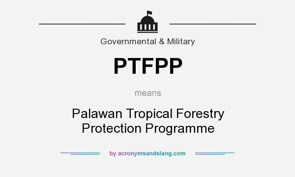 What does PTFPP mean? It stands for Palawan Tropical Forestry Protection Programme