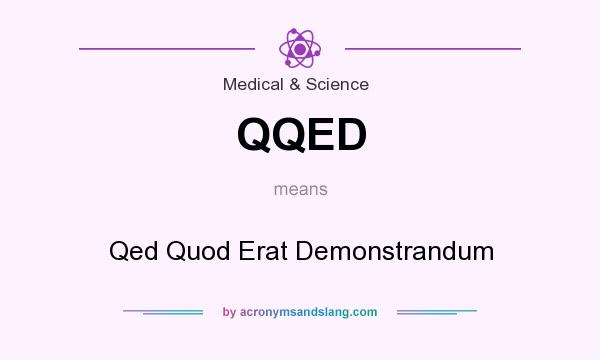 What does QQED mean? It stands for Qed Quod Erat Demonstrandum