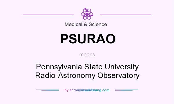 What does PSURAO mean? It stands for Pennsylvania State University Radio-Astronomy Observatory