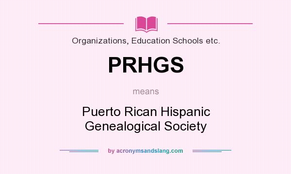 What does PRHGS mean? It stands for Puerto Rican Hispanic Genealogical Society