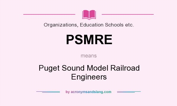 What does PSMRE mean? It stands for Puget Sound Model Railroad Engineers