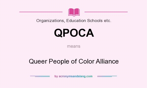 What does QPOCA mean? It stands for Queer People of Color Alliance