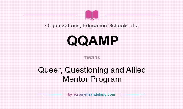 What does QQAMP mean? It stands for Queer, Questioning and Allied Mentor Program