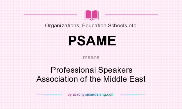What does PSAME mean? It stands for Professional Speakers Association of the Middle East