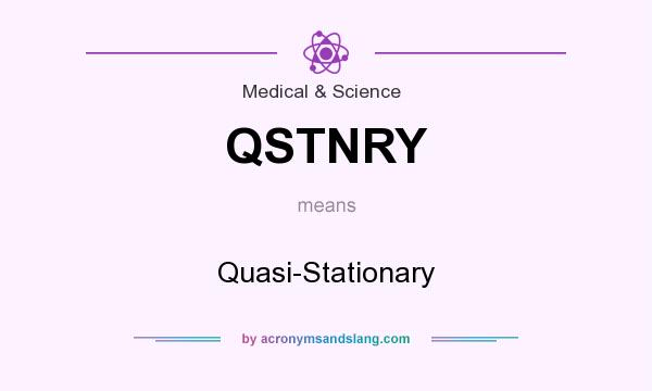 What does QSTNRY mean? It stands for Quasi-Stationary