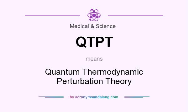What does QTPT mean? It stands for Quantum Thermodynamic Perturbation Theory