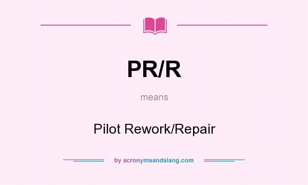 What does PR/R mean? It stands for Pilot Rework/Repair