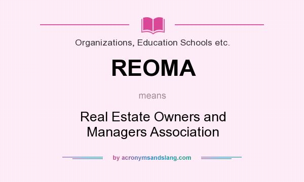 What does REOMA mean? It stands for Real Estate Owners and Managers Association