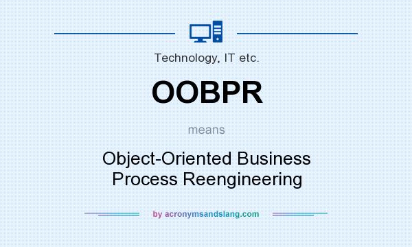 What does OOBPR mean? It stands for Object-Oriented Business Process Reengineering