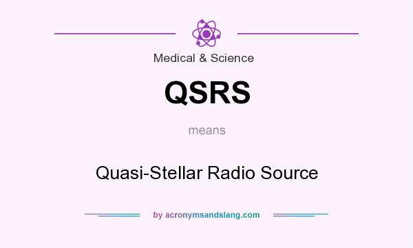What does QSRS mean? It stands for Quasi-Stellar Radio Source