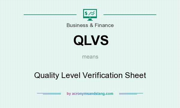 What does QLVS mean? It stands for Quality Level Verification Sheet