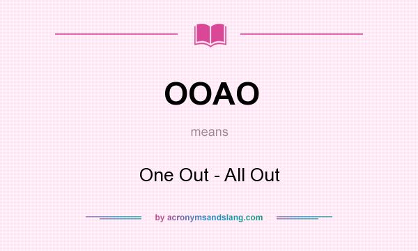 What does OOAO mean? It stands for One Out - All Out