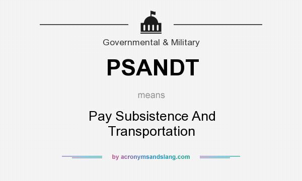 What does PSANDT mean? It stands for Pay Subsistence And Transportation