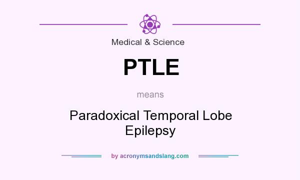 What does PTLE mean? It stands for Paradoxical Temporal Lobe Epilepsy