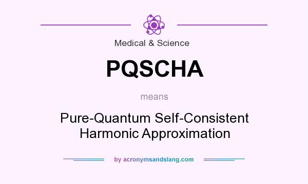 What does PQSCHA mean? It stands for Pure-Quantum Self-Consistent Harmonic Approximation