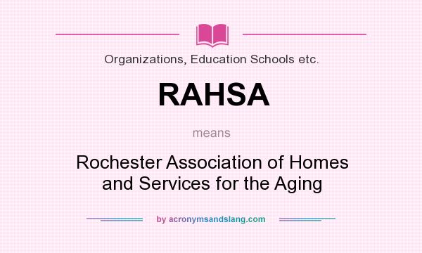 What does RAHSA mean? It stands for Rochester Association of Homes and Services for the Aging