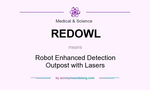 What does REDOWL mean? It stands for Robot Enhanced Detection Outpost with Lasers