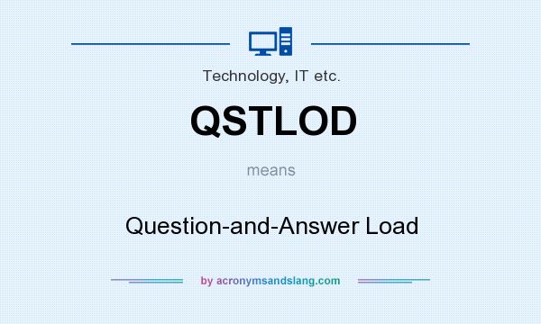 What does QSTLOD mean? It stands for Question-and-Answer Load