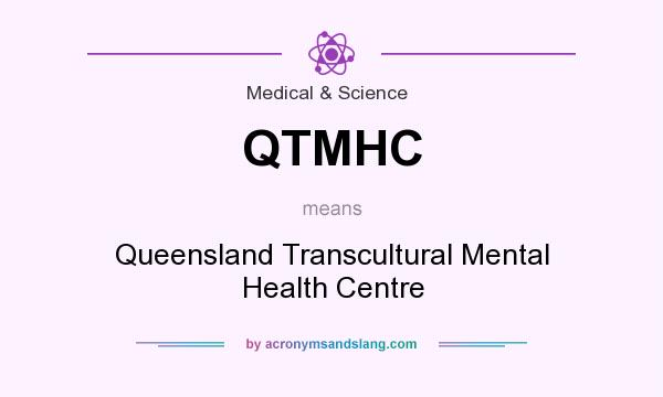 What does QTMHC mean? It stands for Queensland Transcultural Mental Health Centre