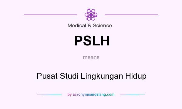 What does PSLH mean? It stands for Pusat Studi Lingkungan Hidup