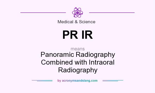 What does PR IR mean? It stands for Panoramic Radiography Combined with Intraoral Radiography