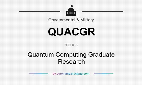 What does QUACGR mean? It stands for Quantum Computing Graduate Research