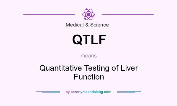What does QTLF mean? It stands for Quantitative Testing of Liver Function