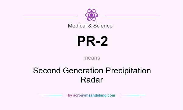 What does PR-2 mean? It stands for Second Generation Precipitation Radar