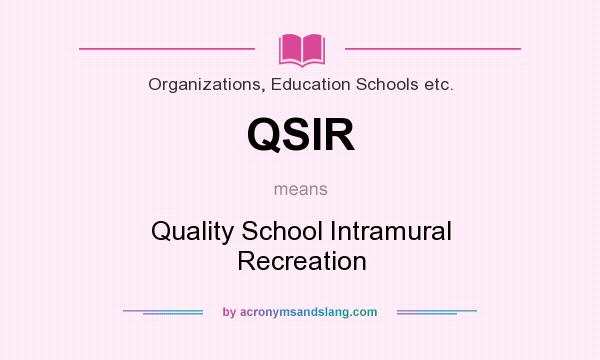 What does QSIR mean? It stands for Quality School Intramural Recreation
