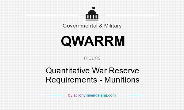 What does QWARRM mean? It stands for Quantitative War Reserve Requirements - Munitions