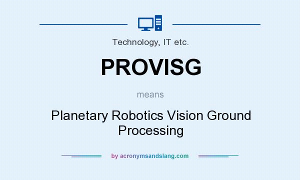 What does PROVISG mean? It stands for Planetary Robotics Vision Ground Processing